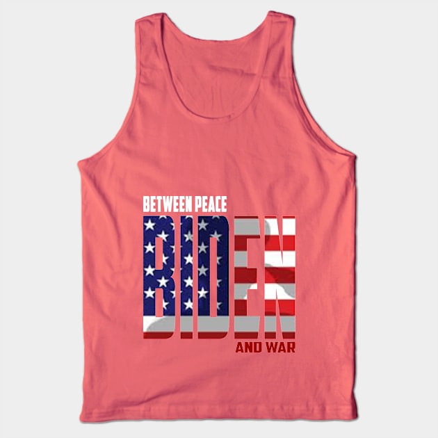 Biden Between Peace and War Tank Top by Arimasstore